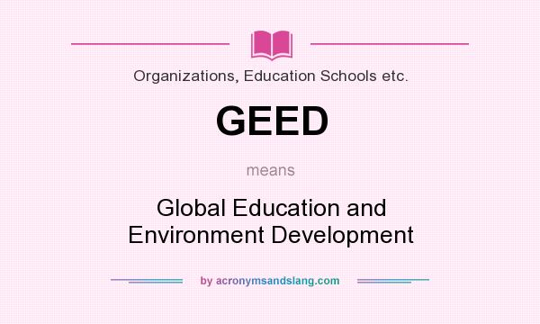 What does GEED mean? It stands for Global Education and Environment Development