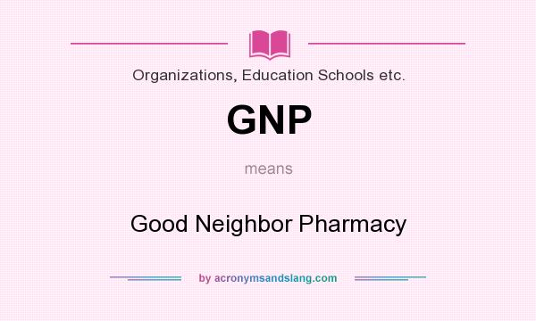 What does GNP mean? It stands for Good Neighbor Pharmacy