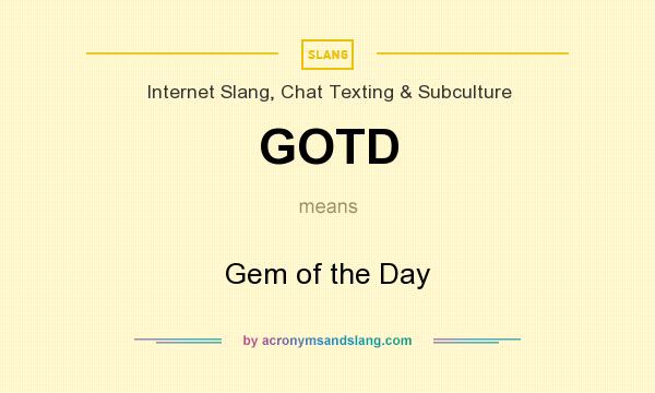 What does GOTD mean? It stands for Gem of the Day