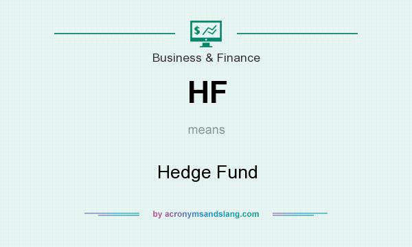What does HF mean? It stands for Hedge Fund