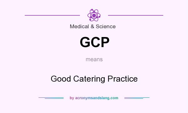 What does GCP mean? It stands for Good Catering Practice