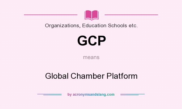 What does GCP mean? It stands for Global Chamber Platform