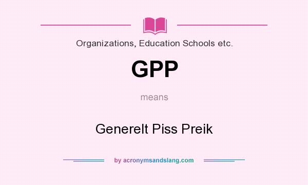 What does GPP mean? It stands for Generelt Piss Preik