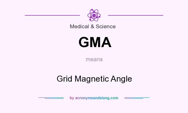 What does GMA mean? It stands for Grid Magnetic Angle