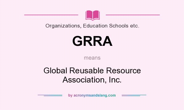 What does GRRA mean? It stands for Global Reusable Resource Association, Inc.