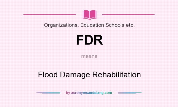 What does FDR mean? It stands for Flood Damage Rehabilitation