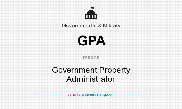 What does GPA mean? It stands for Government Property Administrator