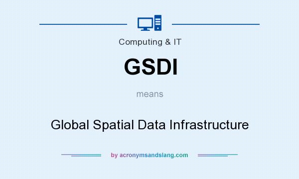 What does GSDI mean? It stands for Global Spatial Data Infrastructure