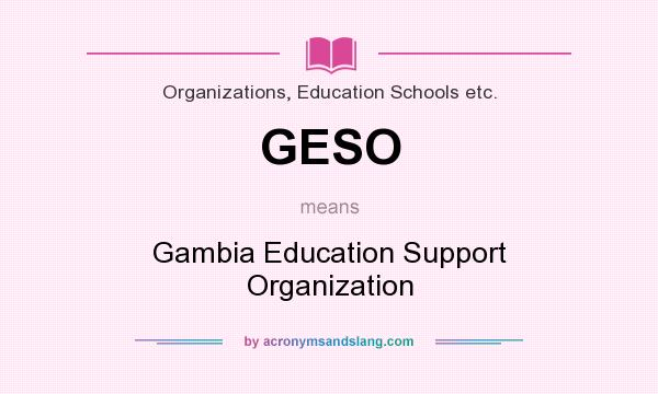 What does GESO mean? It stands for Gambia Education Support Organization