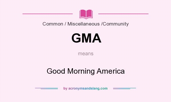 What does GMA mean? It stands for Good Morning America