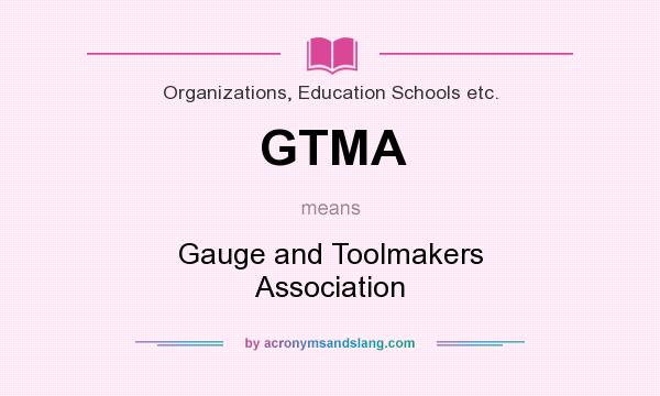 What does GTMA mean? It stands for Gauge and Toolmakers Association