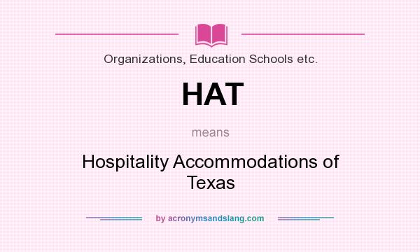 What does HAT mean? It stands for Hospitality Accommodations of Texas