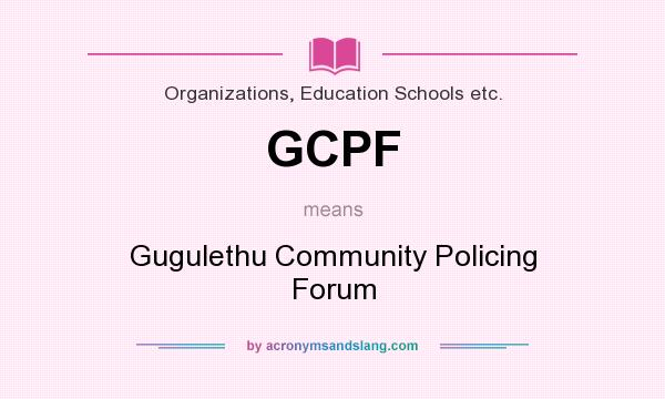 What does GCPF mean? It stands for Gugulethu Community Policing Forum