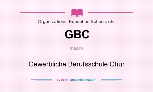 What does GBC mean? It stands for Gewerbliche Berufsschule Chur