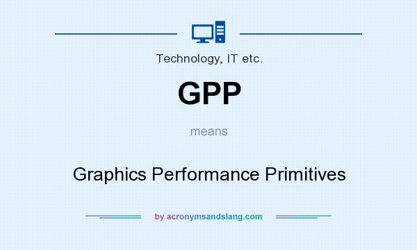 What does GPP mean? It stands for Graphics Performance Primitives