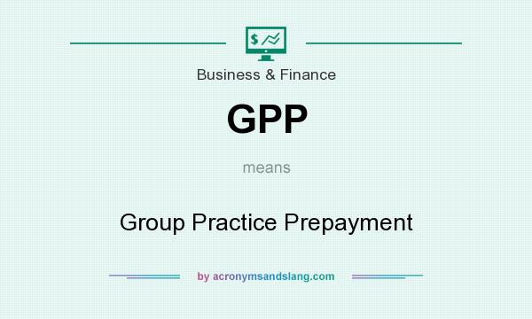 What does GPP mean? It stands for Group Practice Prepayment
