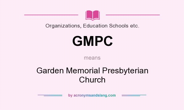 What does GMPC mean? It stands for Garden Memorial Presbyterian Church