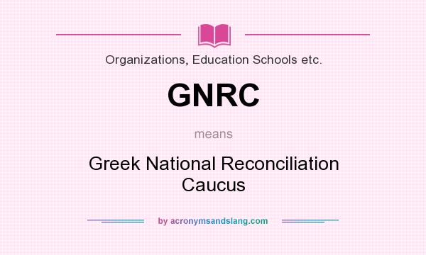 What does GNRC mean? It stands for Greek National Reconciliation Caucus