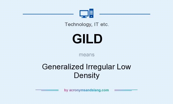 What does GILD mean? It stands for Generalized Irregular Low Density