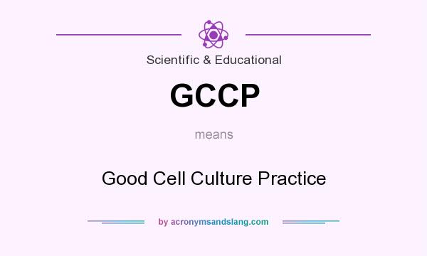 What does GCCP mean? It stands for Good Cell Culture Practice