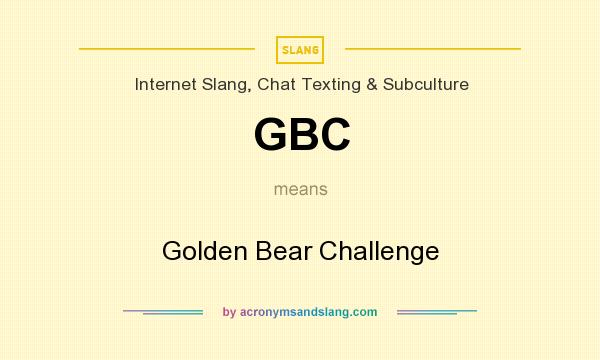 What does GBC mean? It stands for Golden Bear Challenge
