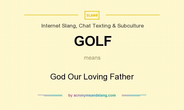 What does GOLF mean? It stands for God Our Loving Father