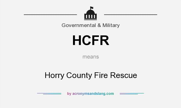 What does HCFR mean? It stands for Horry County Fire Rescue