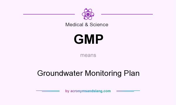 What does GMP mean? It stands for Groundwater Monitoring Plan