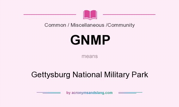 What does GNMP mean? It stands for Gettysburg National Military Park