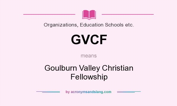 What does GVCF mean? It stands for Goulburn Valley Christian Fellowship