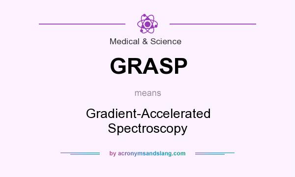 What does GRASP mean? It stands for Gradient-Accelerated Spectroscopy