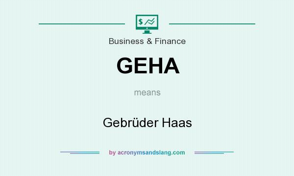 What does GEHA mean? It stands for Gebrüder Haas