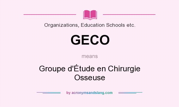 What does GECO mean? It stands for Groupe d`Étude en Chirurgie Osseuse