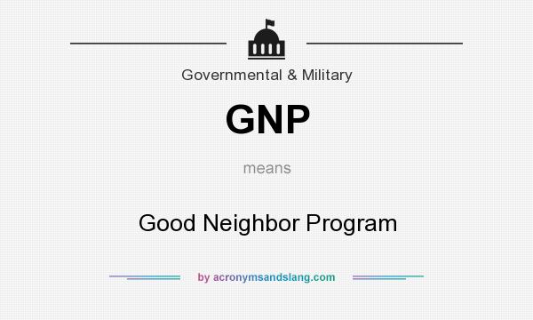 What does GNP mean? It stands for Good Neighbor Program