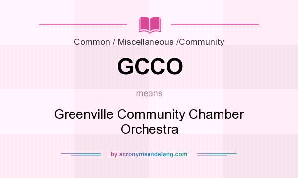 What does GCCO mean? It stands for Greenville Community Chamber Orchestra