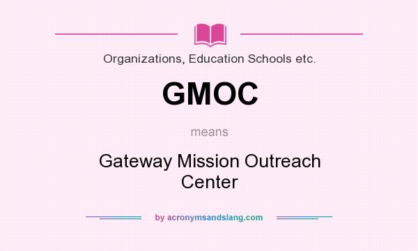 What does GMOC mean? It stands for Gateway Mission Outreach Center