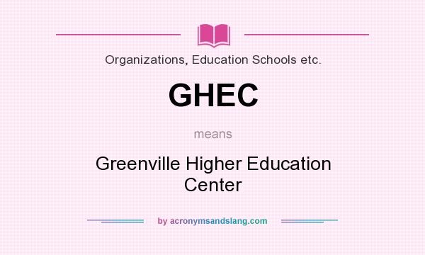 What does GHEC mean? It stands for Greenville Higher Education Center