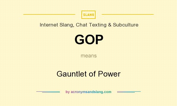 What does GOP mean? It stands for Gauntlet of Power