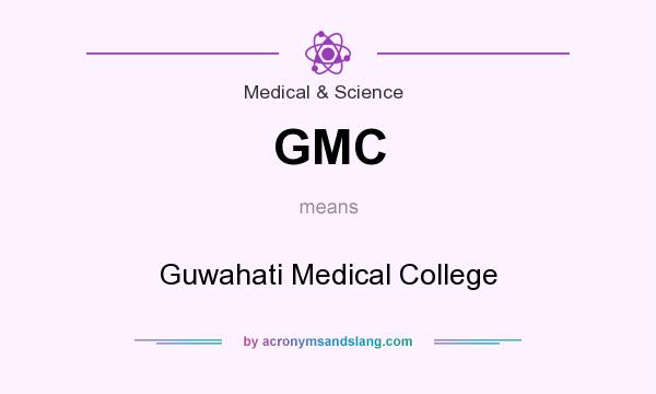 What does GMC mean? It stands for Guwahati Medical College