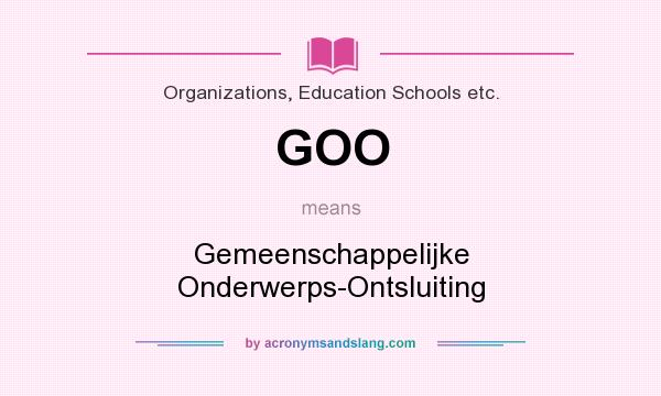 What does GOO mean? It stands for Gemeenschappelijke Onderwerps-Ontsluiting