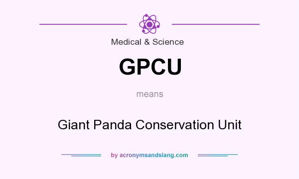 What does GPCU mean? It stands for Giant Panda Conservation Unit