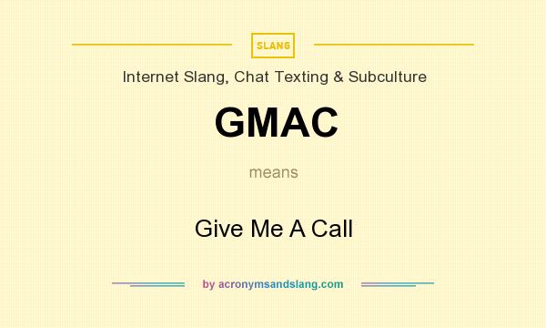 What does GMAC mean? It stands for Give Me A Call