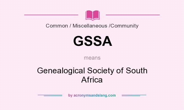 What does GSSA mean? It stands for Genealogical Society of South Africa