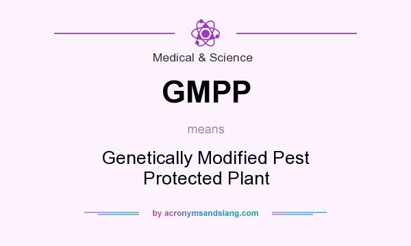What does GMPP mean? It stands for Genetically Modified Pest Protected Plant