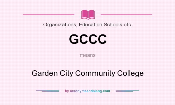What does GCCC mean? It stands for Garden City Community College