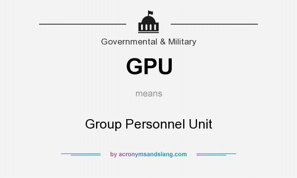 What does GPU mean? It stands for Group Personnel Unit