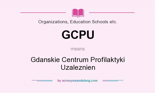 What does GCPU mean? It stands for Gdanskie Centrum Profilaktyki Uzaleznien
