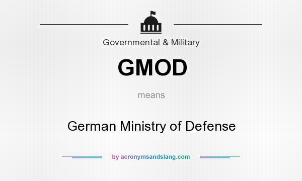 What does GMOD mean? It stands for German Ministry of Defense