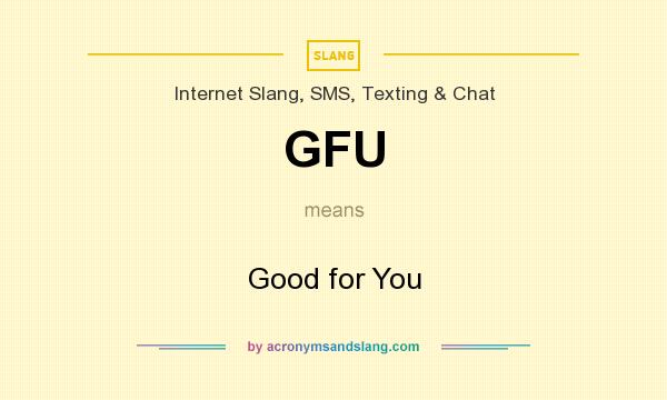 What does GFU mean? It stands for Good for You
