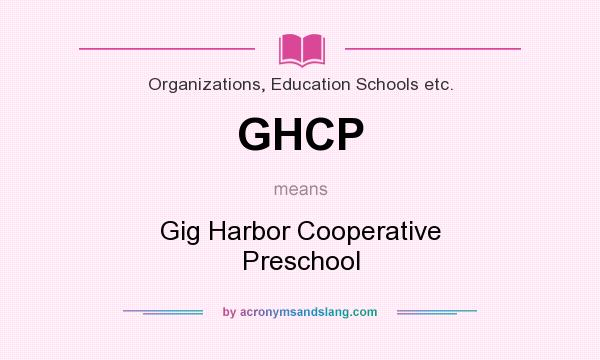 What does GHCP mean? It stands for Gig Harbor Cooperative Preschool